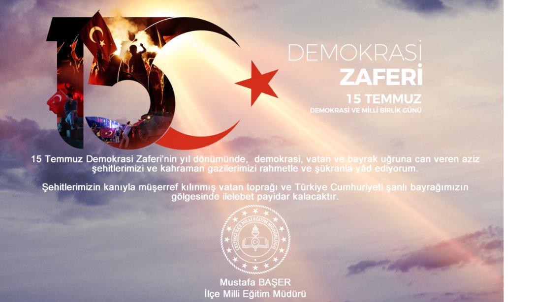 İlçe Milli Eğitim Müdürümüz Sayın Mustafa BAŞER'in 15 Temmuz Demokrasi ve Milli Birlik Günü Mesajı 