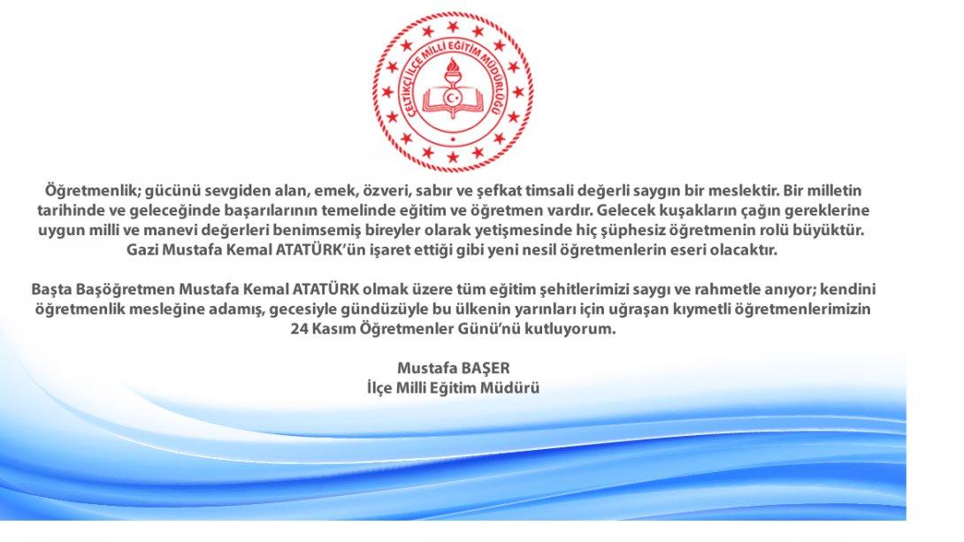 İlçe Milli Eğitim Müdürümüz Sayın Mustafa BAŞER'in, 24 Kasım Öğretmenler Günü mesajı.
