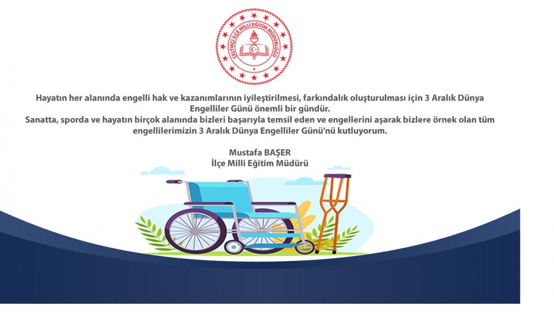 İlçe Milli Eğitim Müdürümüz Sayın Mustafa BAŞER'in 3 Aralık Dünya Engelliler Günü mesajı. 
