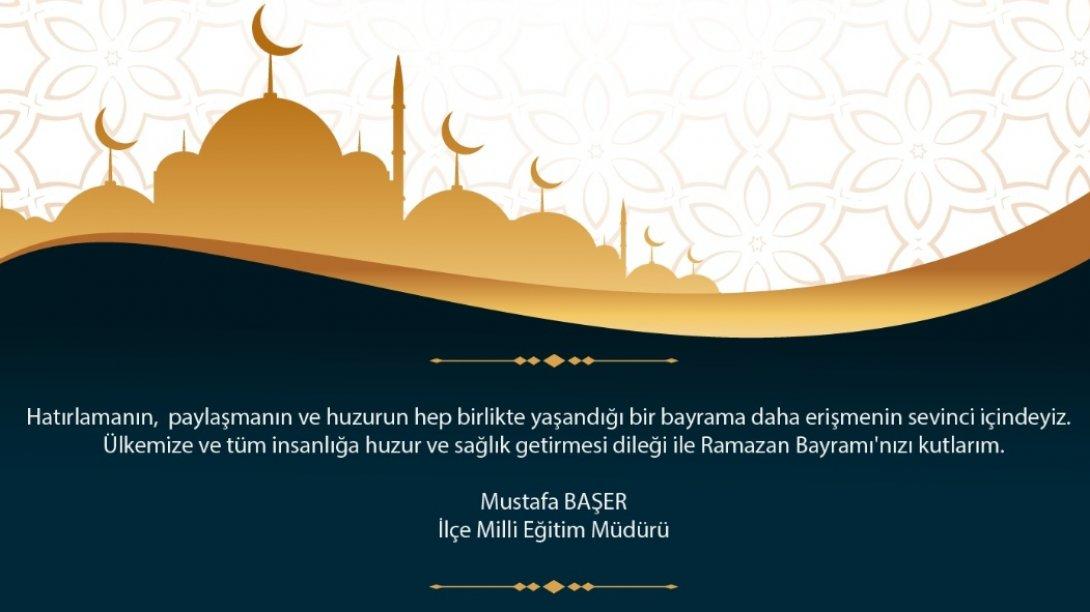 İlçe Milli Eğitim Müdürümüz Sayın Mustafa BAŞER'in Ramazan Bayramı Mesajı