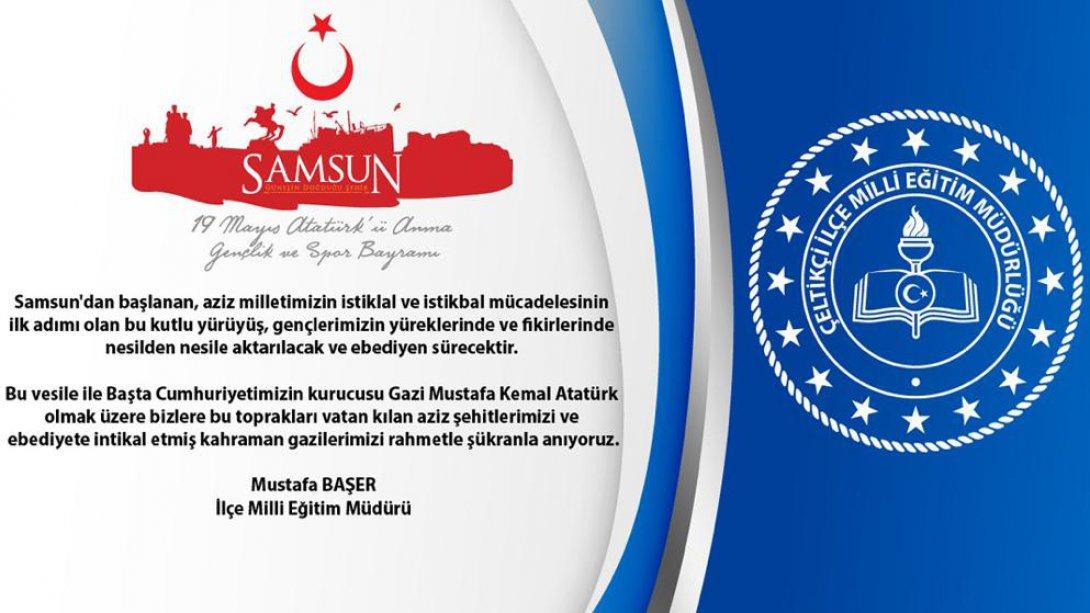 İlçe Milli Eğitim Müdürümüz Sayın Mustafa BAŞER'in 19 Mayıs Atatürk'ü Anma Gençlik ve Spor Bayramı Mesajı