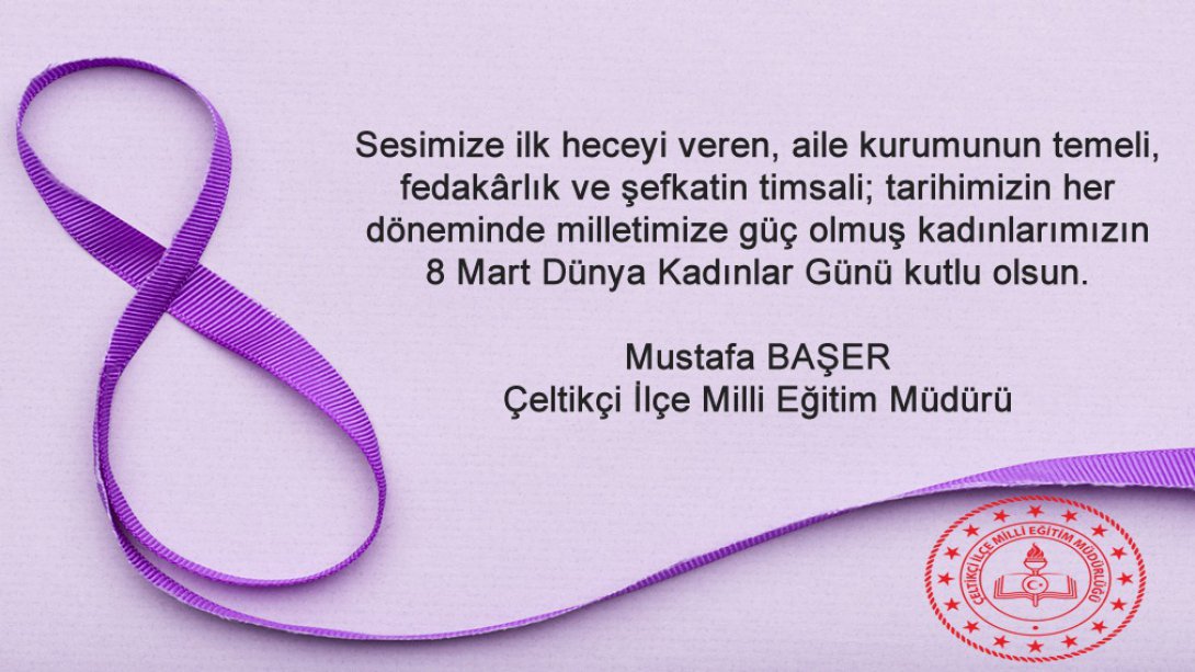İlçe Milli Eğitim Müdürümüz Sayın Mustafa BAŞER'in 8 Mart Dünya Kadınlar Günü Mesajı