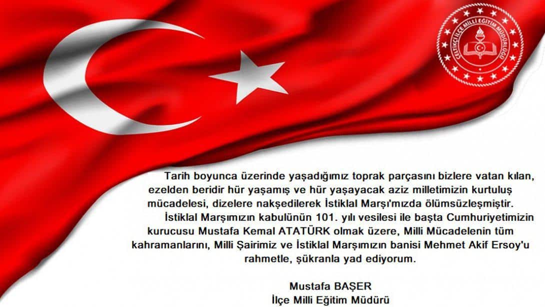 İlçe Milli Eğitim Müdürümüz Sayın Mustafa BAŞER'in 12 Mart İstiklal Marşının Kabulü ve Mehmet Akif Ersoy'u Anma Günü Mesajı