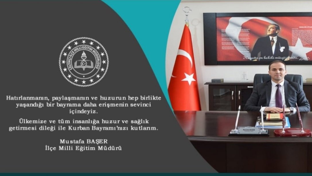 İlçe Milli Eğitim Müdürümüz Sayın Mustafa BAŞER'in  Kurban Bayramı mesajı.