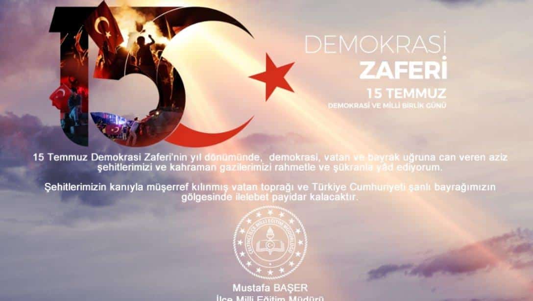 İlçe Milli Eğitim Müdürümüz Sayın Mustafa BAŞER'in 15 Temmuz Demokrasi ve Milli Birlik Günü mesajı.